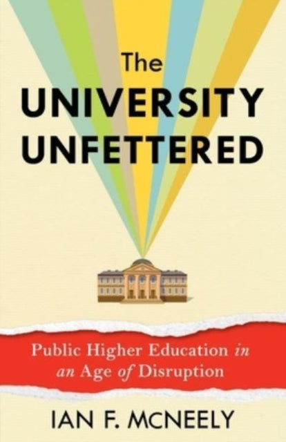 Book cover of: University Unfettered. By: Ian F. McNeely