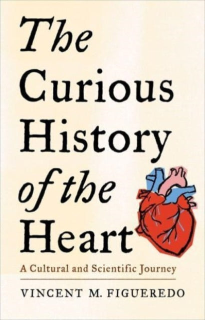 Book cover of: Curious History of the Heart. By: Vincent M. Figueredo