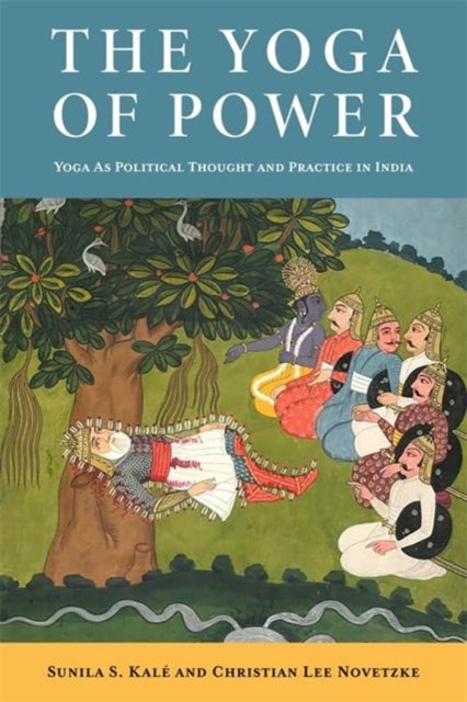 Book cover of: Yoga of Power. By: Christian Lee Novetzke