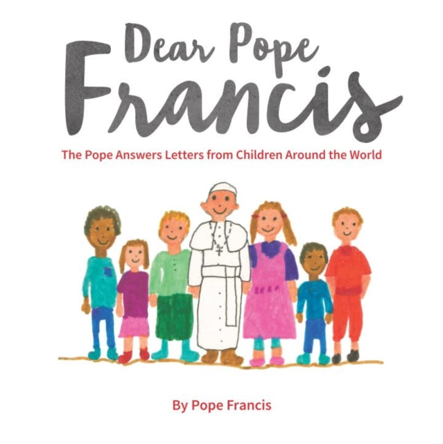 Dear Pope Francis, The Pope Answers Letters from Children Around the World 9780232532647 Pope Francis