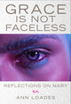 Book cover of: Grace is Not Faceless. By: Ann Loades