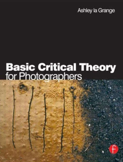 Book cover of: Basic Critical Theory for Photographers. By: Ashley la Grange