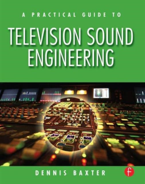 Book cover of: Practical Guide to Television Sound Engineering. By: Dennis Baxter