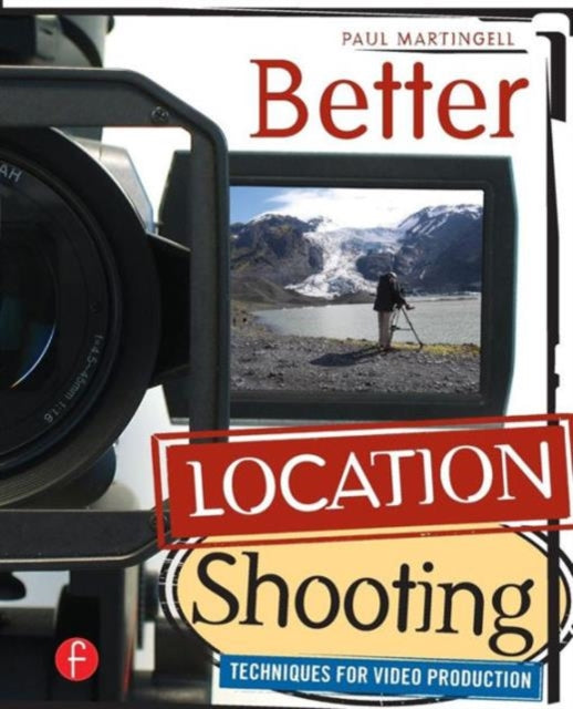 Book cover of: Better Location Shooting. By: Paul Martingell