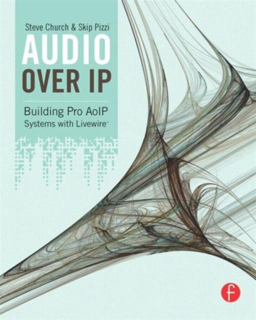 Book cover of: Audio Over IP. By: Skip Pizzi, Steve Church