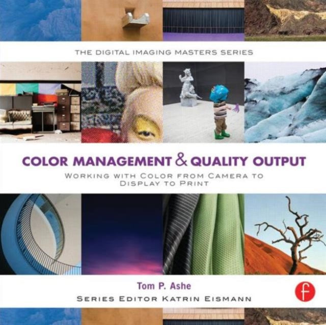 Book cover of: Color Management & Quality Output: Working with Color from Camera to Display to Print. By: Tom Ashe