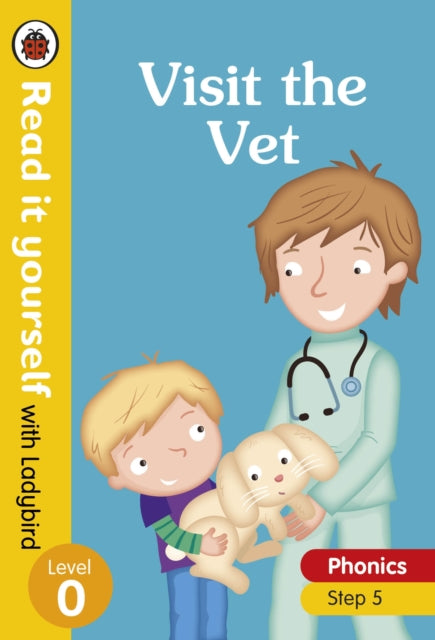 Book cover of: Visit the Vet - Read it yourself with Ladybird Level 0: Step 5. By: Ladybird Books Staff