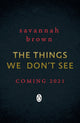 Book cover of: Things We Don't See. By: Savannah Brown