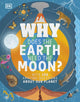 Book cover of: Why Does the Earth Need the Moon?. By: DK Publishing