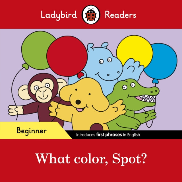Book cover of: Ladybird Readers Beginner Level - Spot - What color, Spot? (ELT Graded Reader)