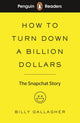 Penguin Readers Level 2: How to Turn Down a Billion Dollars, The Snapchat Story (ELT Graded Reader) (Abridged Edition) 9780241397725 Billy Gallagher