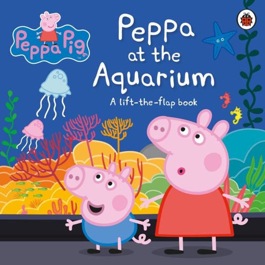 Peppa Pig: Peppa at the Aquarium, A Lift-the-Flap Book 9780241411797 Peppa Pig