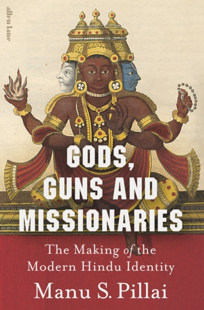 Gods, Guns and Missionaries, The Making of the Modern Hindu Identity 9780241456941 Manu Pillai
