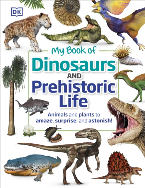 Book cover of: My Book of Dinosaurs and Prehistoric Life. By: DK Publishing