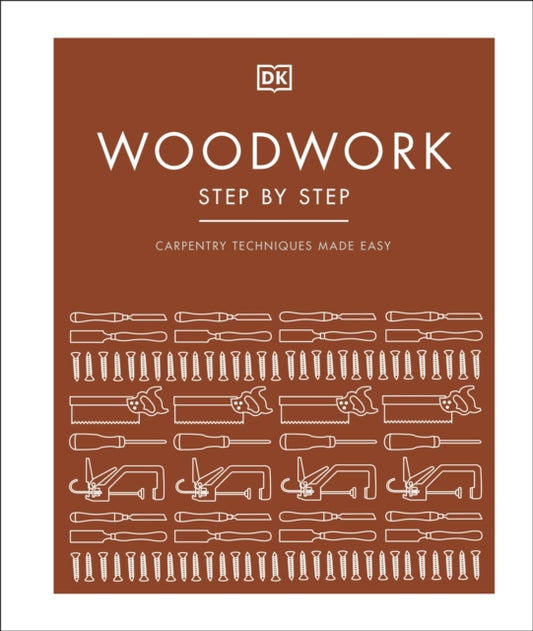 Woodwork Step by Step, Carpentry Techniques Made Easy 9780241459560 DK Publishing