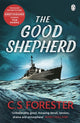 Good Shepherd, ‘Unbelievably good. Amazing tension, drama and atmosphere’ James Holland 9780241475270 C. S. Forester