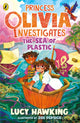 Princess Olivia Investigates: The Sea of Plastic 9780241485149 Lucy Hawking