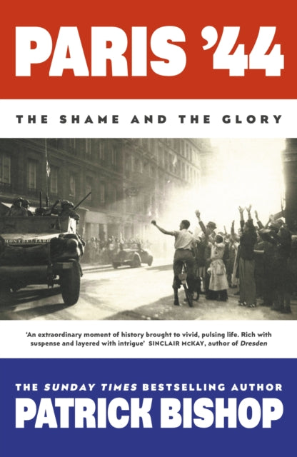 Paris '44, The Shame and the Glory 9780241492963 Patrick Bishop