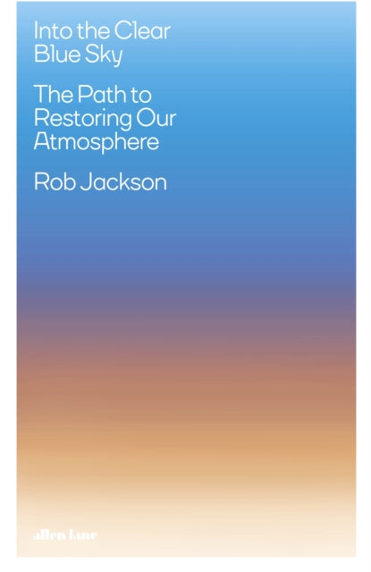 Into the Clear Blue Sky, The Path to Restoring Our Atmosphere 9780241505656 Jackson, Robert B.
