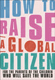 Book cover of: How to Raise a Global Citizen. By: DK Publishing