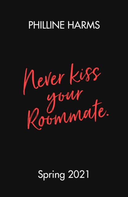 Book cover of: Never Kiss Your Roommate. By: Philline Harms