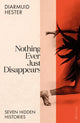 Nothing Ever Just Disappears, Seven Hidden Histories 9780241528457 Diarmuid Hester