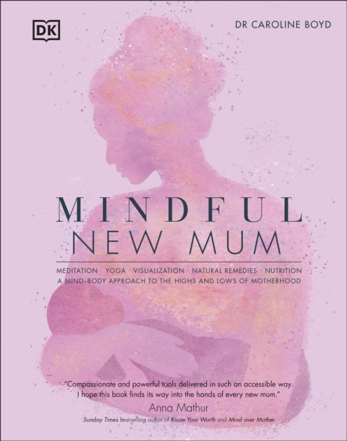Mindful New Mum, A Mind-Body Approach to the Highs and Lows of Motherhood 9780241531365 DK Publishing