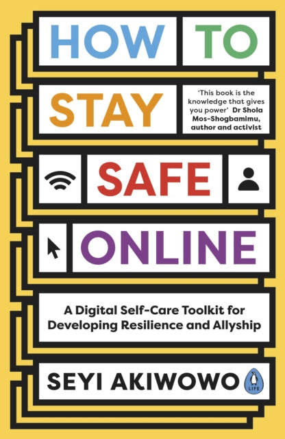 How to Stay Safe Online, A digital self-care toolkit for developing resilience and allyship 9780241535219 Seyi Akiwowo