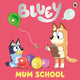 Book cover of: Bluey: Mum School. By: Bluey
