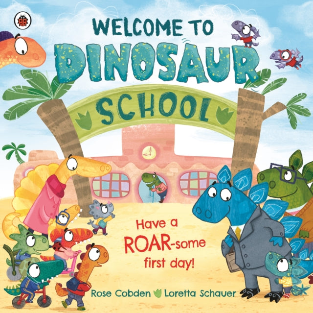 Welcome to Dinosaur School, Have a roar-some first day! 9780241559123 Rose Cobden