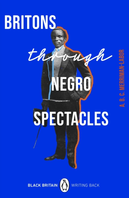 Book cover of: Britons Through Negro Spectacles. By: A. B. C. Merriman-Labor