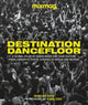 Book cover of: Destination Dancefloor. By: MIXMAG