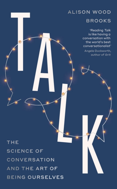 Talk, The Science of Conversation and the Art of Being Ourselves 9780241596272 Alison Wood Brooks