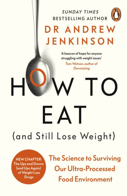 How to Eat (And Still Lose Weight), The Science to Surviving Our Ultra-Processed Food Environment 9780241628003 Andrew Jenkinson