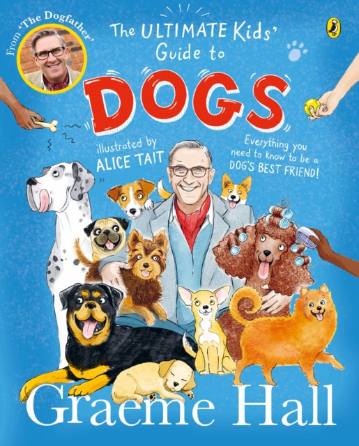 Ultimate Kids’ Guide to Dogs, Everything you need to know to be a dog’s best friend 9780241638378 Graeme Hall
