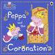 Book cover of: Peppa Pig: Peppa and the Coronation. By: Peppa Pig