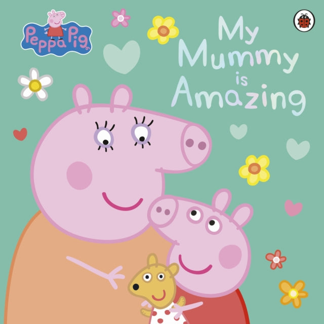 Book cover of: Peppa Pig: My Mummy is Amazing. By: Peppa Pig