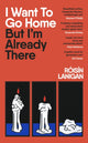 I Want To Go Home But I'm Already There 9780241668535 Róisín Lanigan
