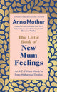 Little Book of New Mum Feelings, An A-Z of Warm Words for Every Motherhood Emotion 9780241670149 Anna Mathur