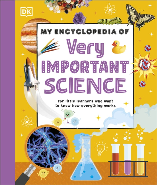 My Encyclopedia of Very Important Science, For Little Learners Who Want to Know How Everything Works 9780241675656 DK Publishing