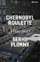 Chernobyl Roulette, A War Story 9780241681251 Serhii Plokhy