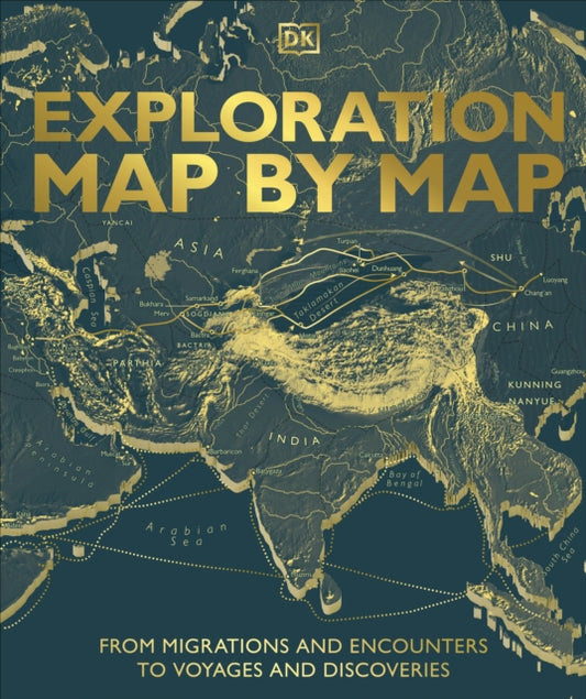 Exploration Map by Map, From Migrations and Encounters to Voyages and Discoveries 9780241682791 DK Publishing