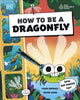 How to be a Dragonfly (in association with the Royal Entomological Society) 9780241685860 DK Publishing