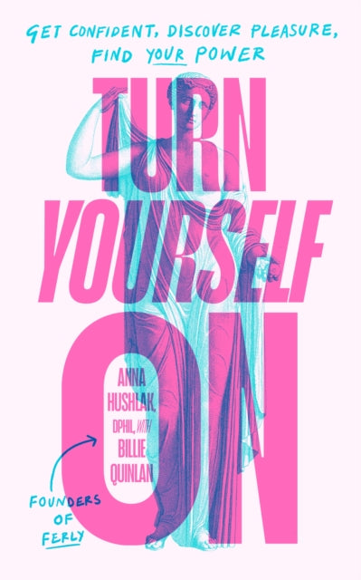 Turn Yourself On, Get Confident, Discover Pleasure, Find Your Power 9780241706640 Anna Hushlak