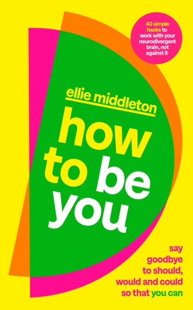 How to be You, Say Goodbye to Should, Would and Could So That You Can 9780241710371 Ellie Middleton