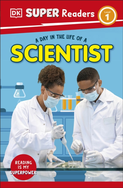 Book cover of: DK Super Readers Level 1 A Day in the Life of a Scientist. By: DK Publishing