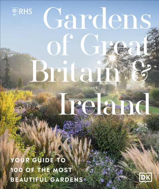 RHS Gardens of Great Britain and Ireland, Your Guide to 100 of the Most Beautiful Gardens 9780241722602 Royal Horticultural Society