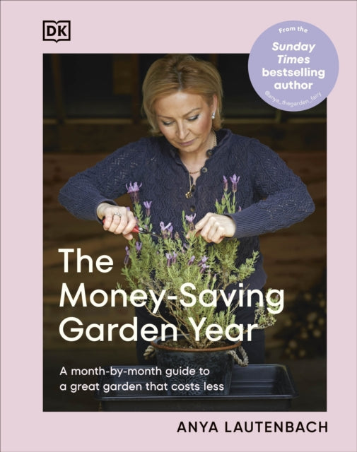 Money-Saving Garden Year, A Month-by-month Guide to a Great Garden that Costs Less 9780241733066 Anya Lautenbach