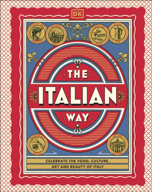 Italian Way, Celebrate the Food, Culture, Art and Beauty of Italy 9780241738412 DK TRAVEL