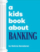 Book cover of: A Kids Book About Banking. By: Mehrsa Baradaran